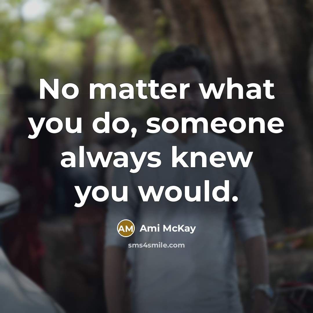 “No matter what you do, someone always knew you would.” quote by Ami McKay