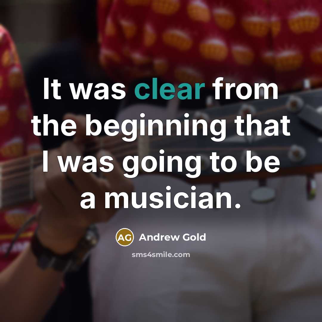 “It was clear from the beginning that I was going…” quote by Andrew Gold