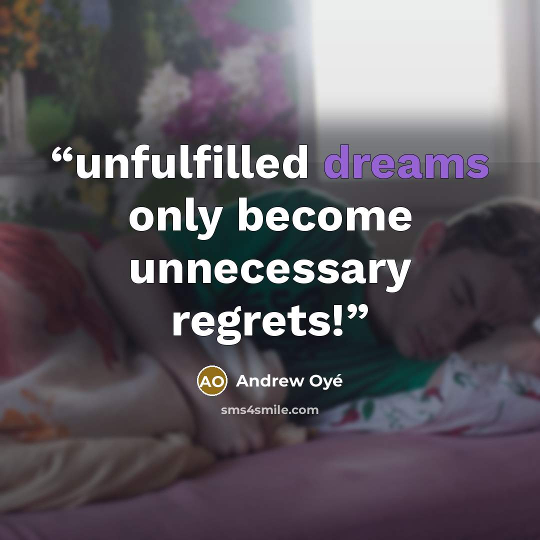 “unfulfilled dreams only become unnecessary regrets!” quote by Andrew Oyé