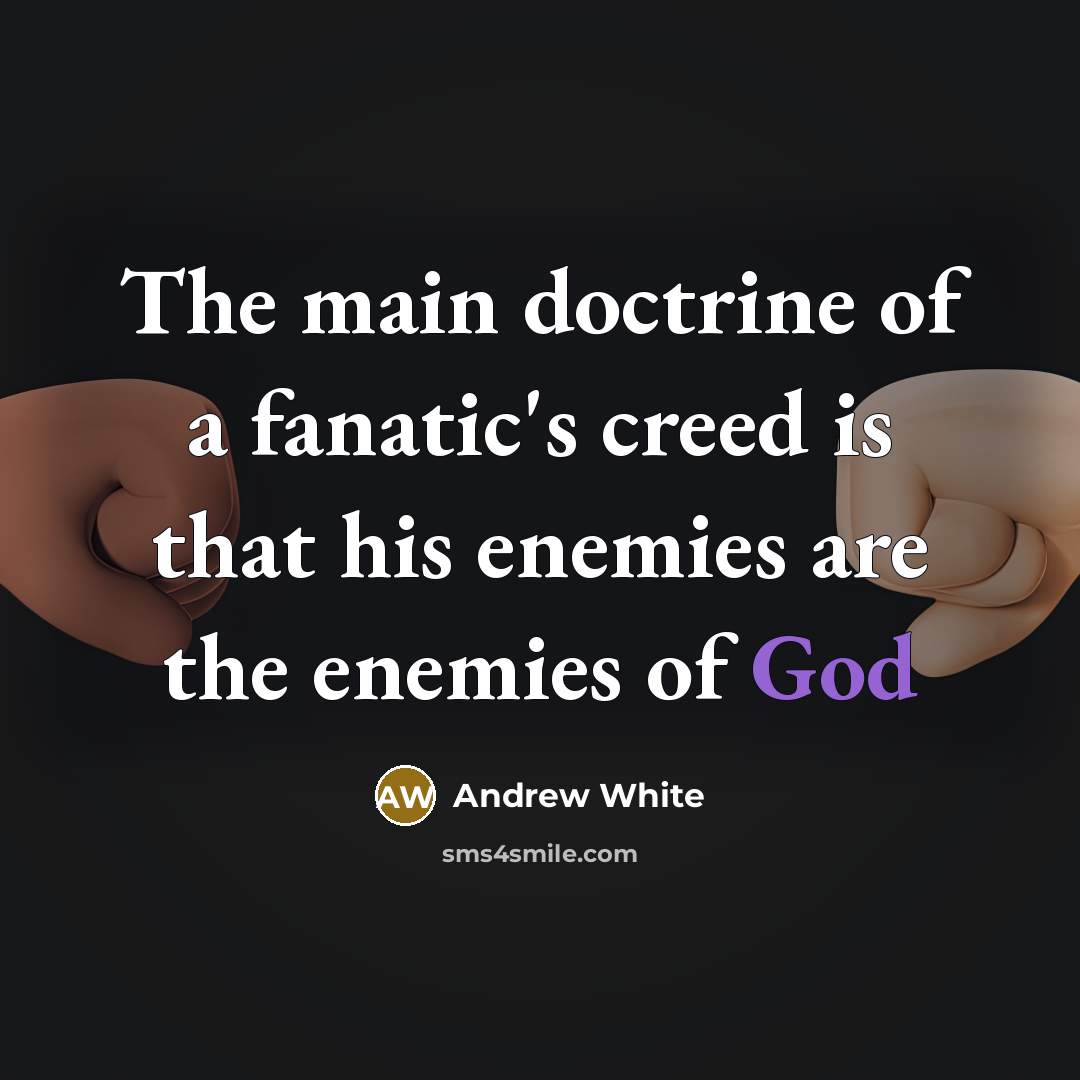 “The main doctrine of a fanatic's creed is that his…” quote by Andrew White
