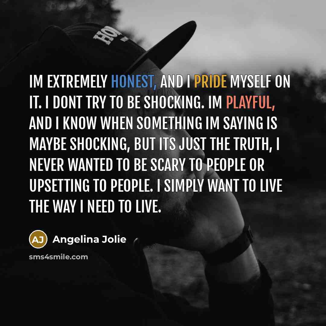 “Im extremely honest, and I pride myself on it. I…” quote by Angelina Jolie