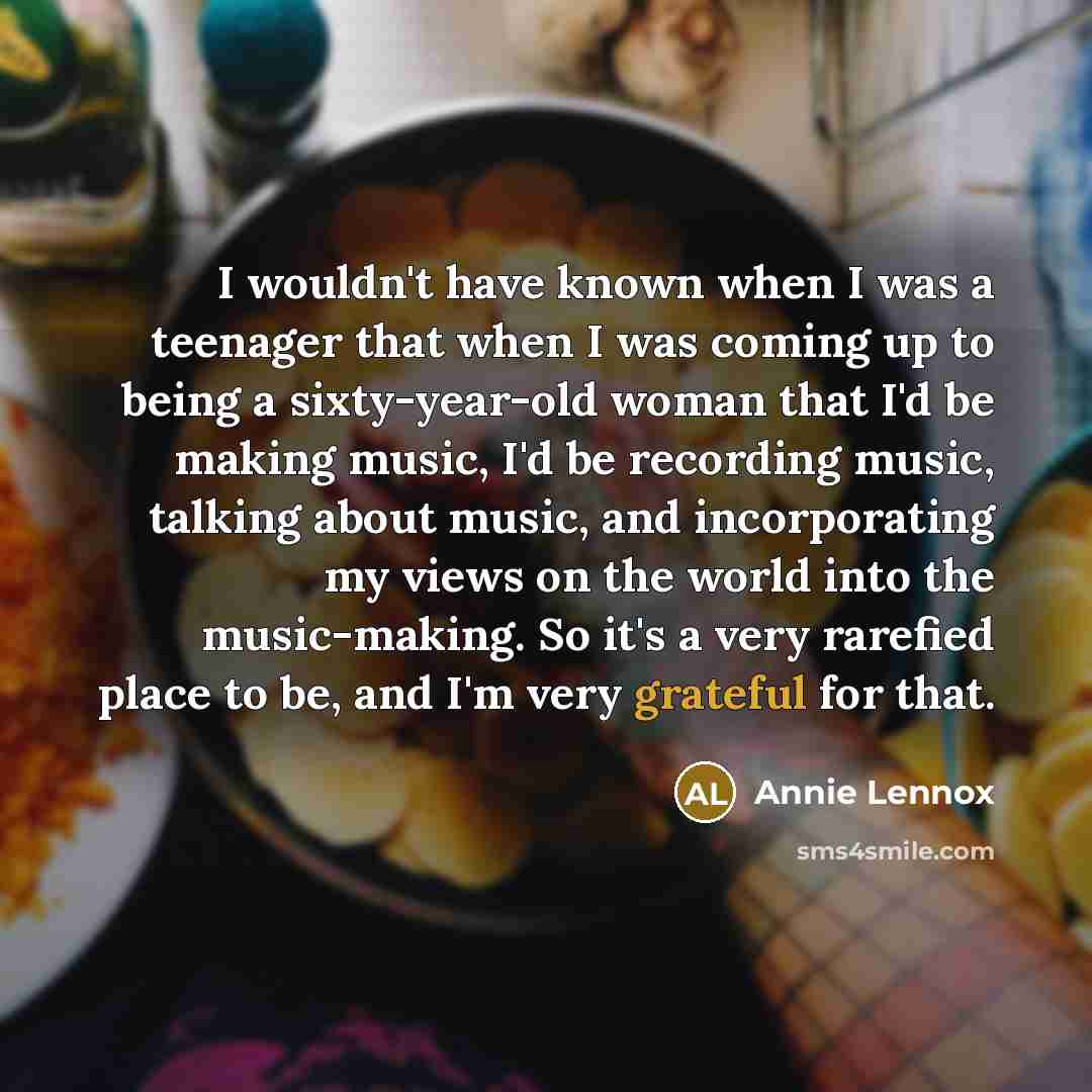 “I wouldn't have known when I was a teenager that…” quote by Annie Lennox
