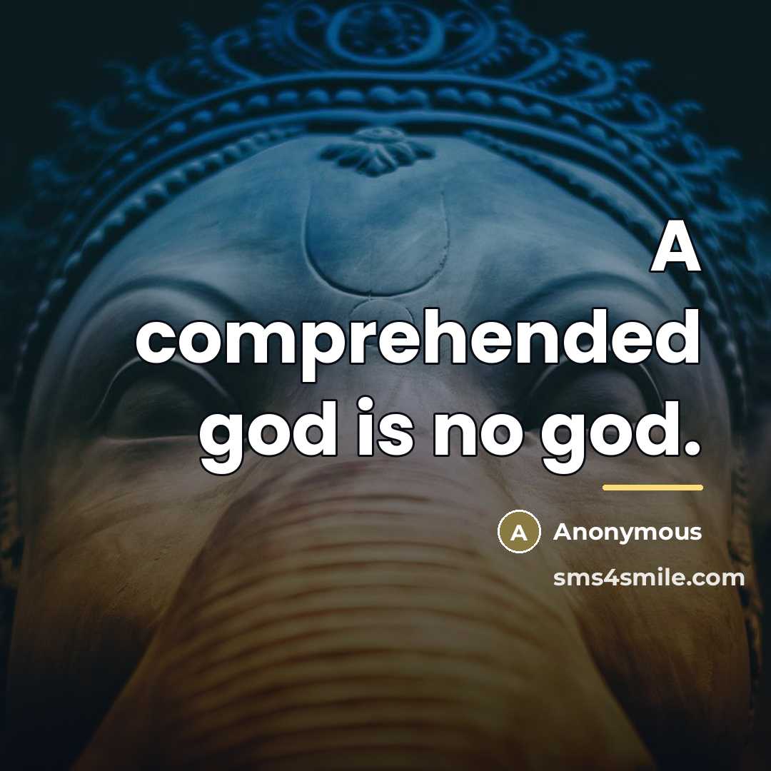 “A comprehended god is no god.…” quote by Anonymous