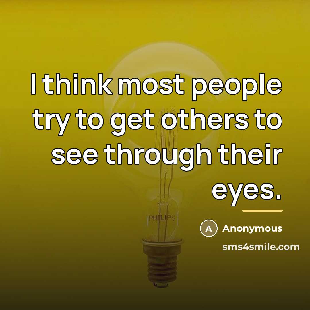 “I think most people try to get others to see…” quote by Anonymous