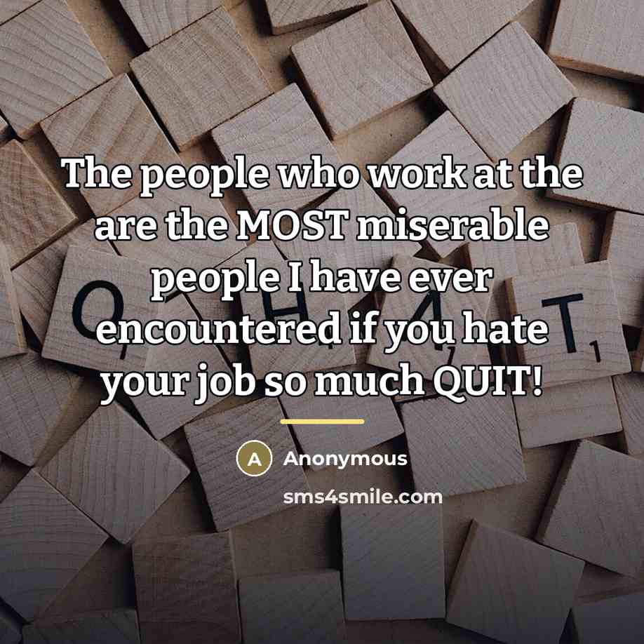 “The people who work at the are the MOST miserable…” quote by Anonymous