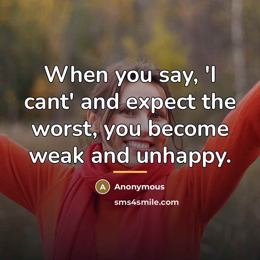 “When you say, 'I cant' and expect the worst, you…” quote by Anonymous