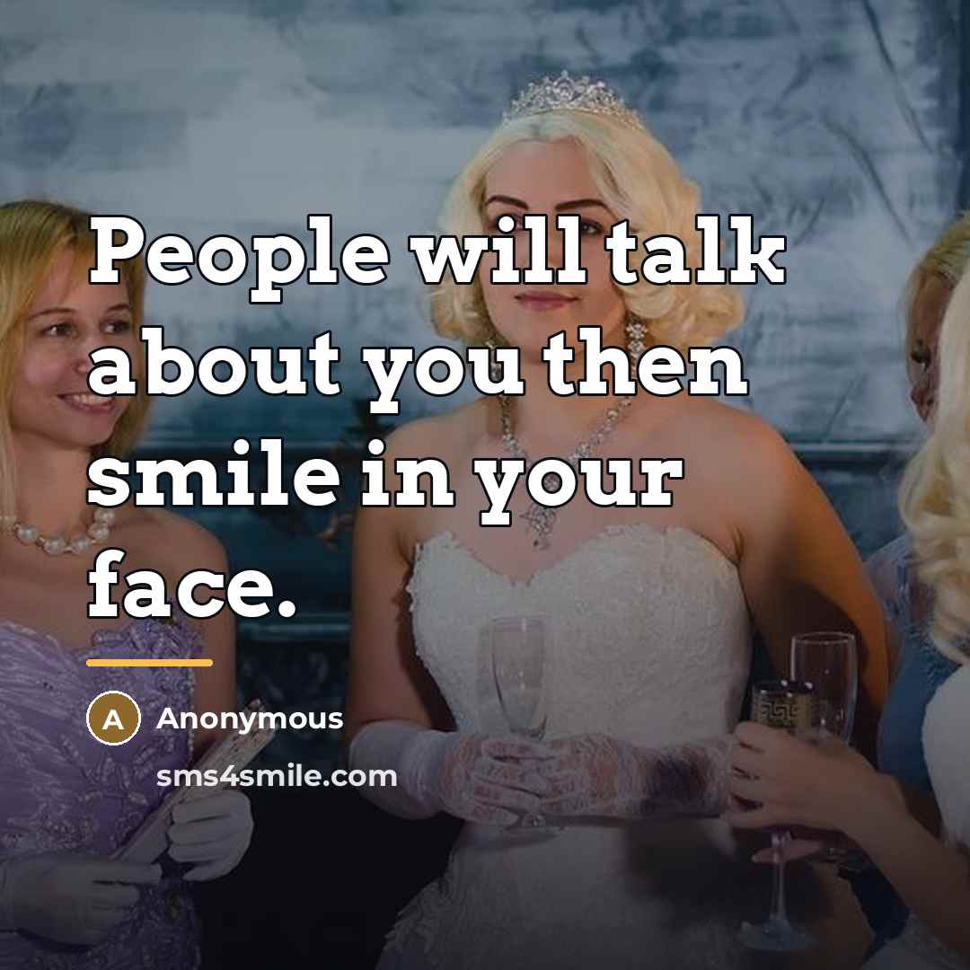 “People will talk about you then smile in your face.…” quote by Anonymous