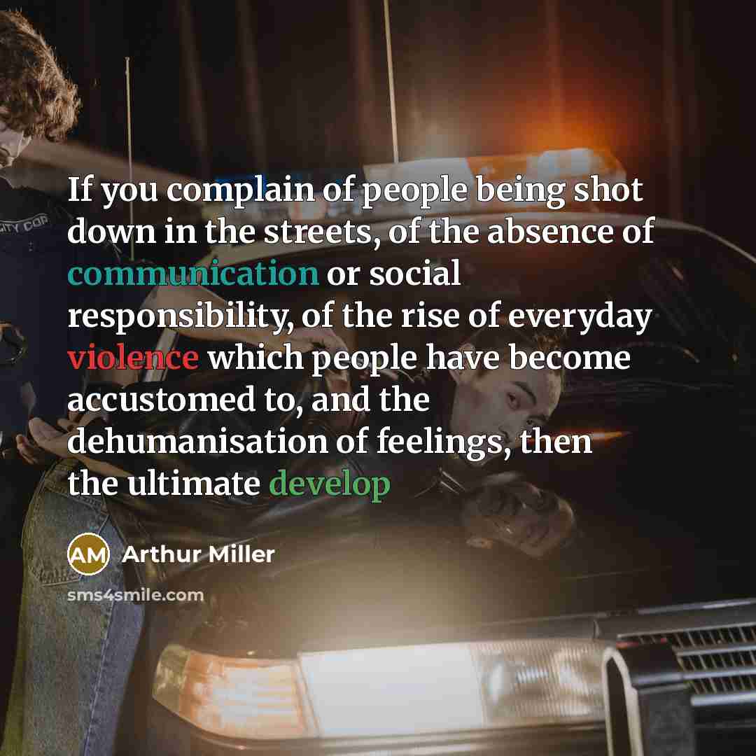 “If you complain of people being shot down in the…” quote by Arthur Miller