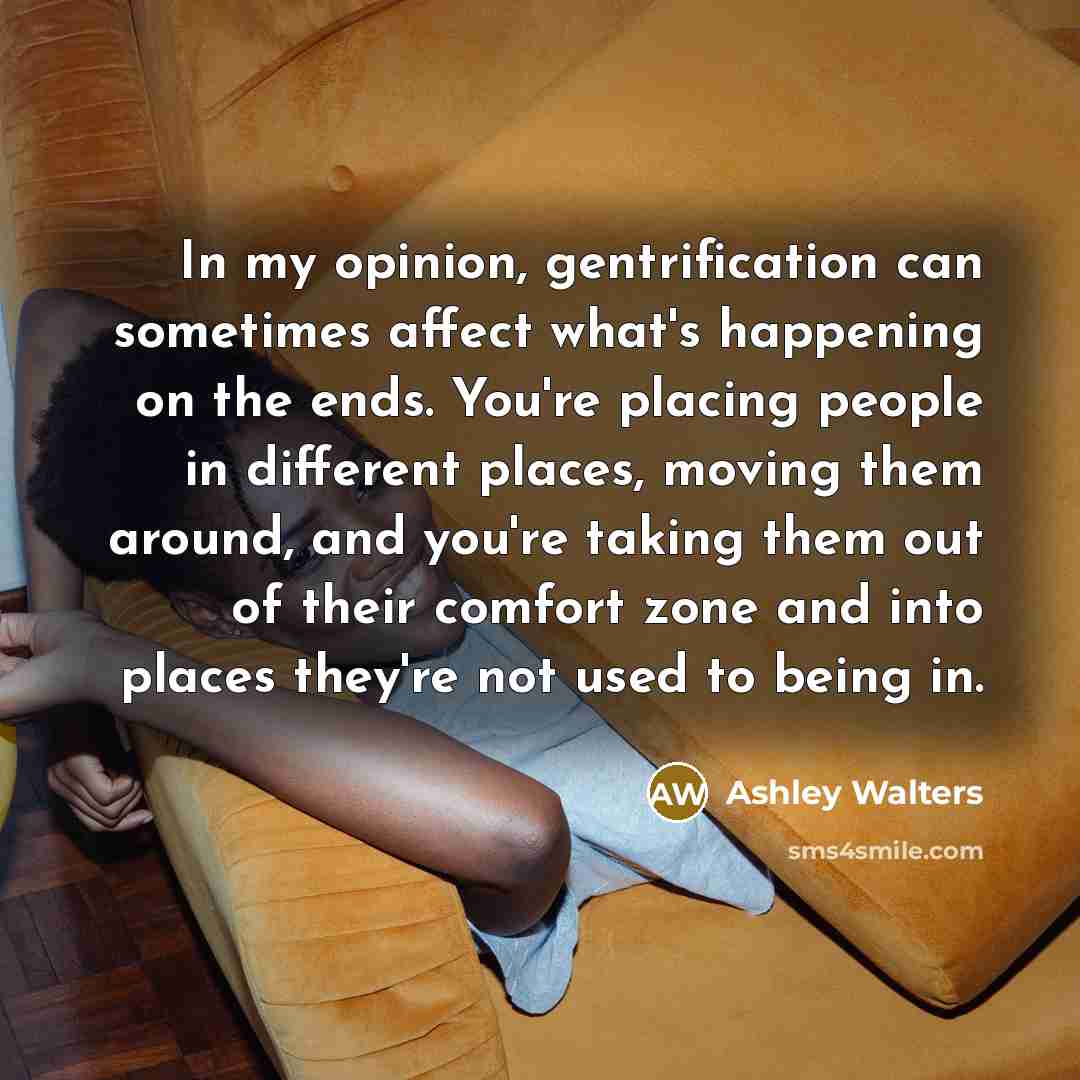 “In my opinion, gentrification can sometimes affect what's happening on…” quote by Ashley Walters