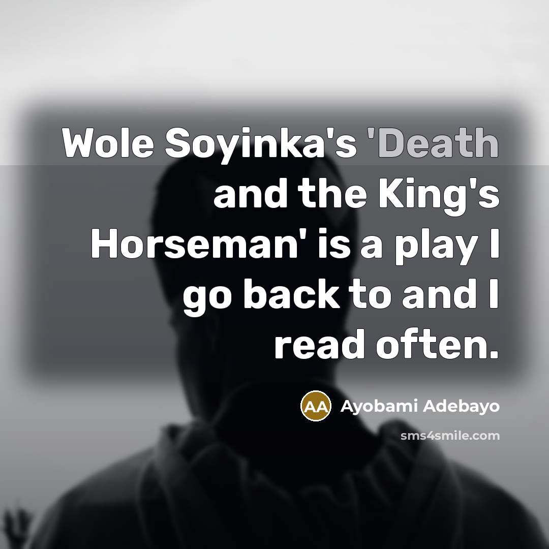 “Wole Soyinka's 'Death and the King's Horseman' is a play…” quote by Ayobami Adebayo