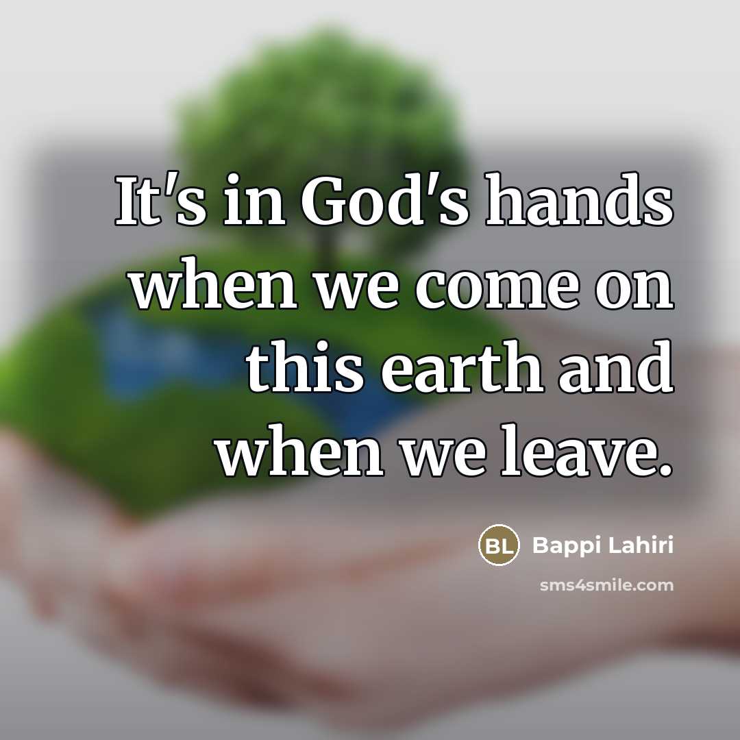 “It's in God's hands when we come on this earth…” quote by Bappi Lahiri