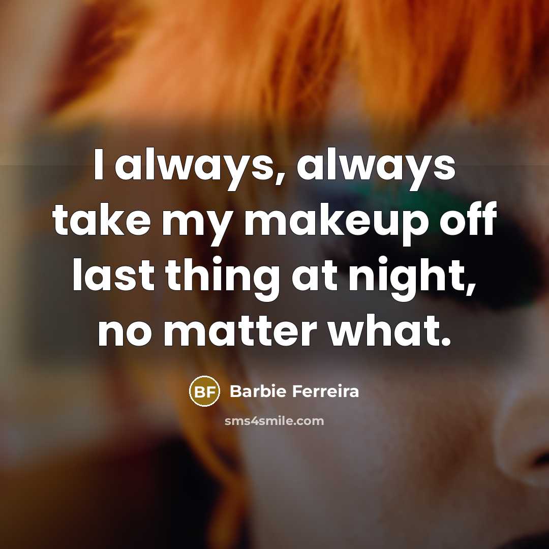 “I always, always take my makeup off last thing at…” quote by Barbie Ferreira