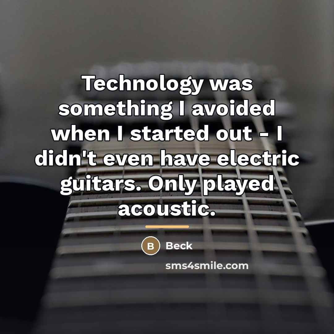 “Technology was something I avoided when I started out -…” quote by Beck