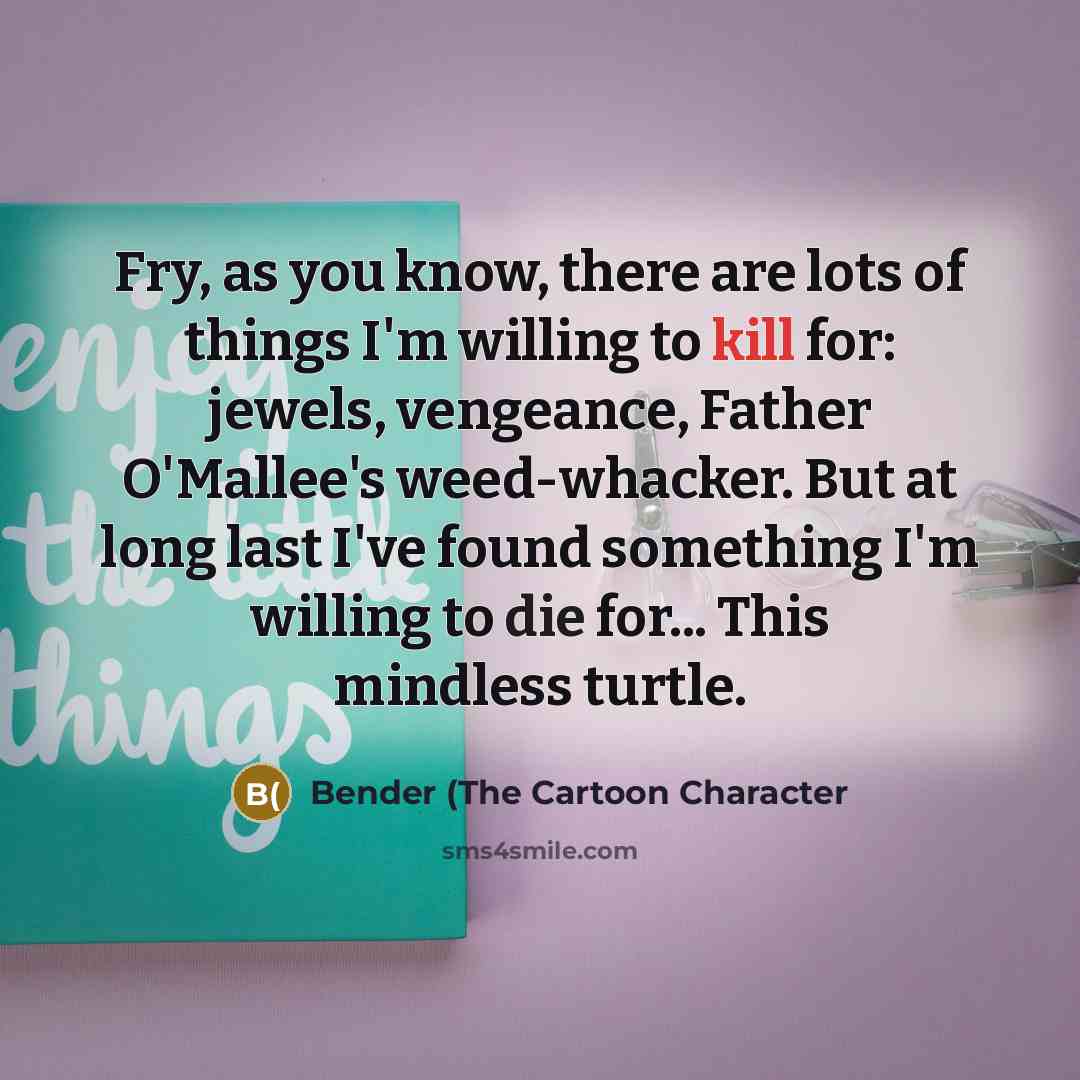 “Fry, as you know, there are lots of things I'm…” quote by Bender (The Cartoon Character