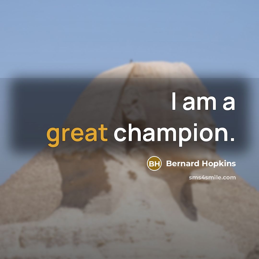 “I am a great champion.…” quote by Bernard Hopkins