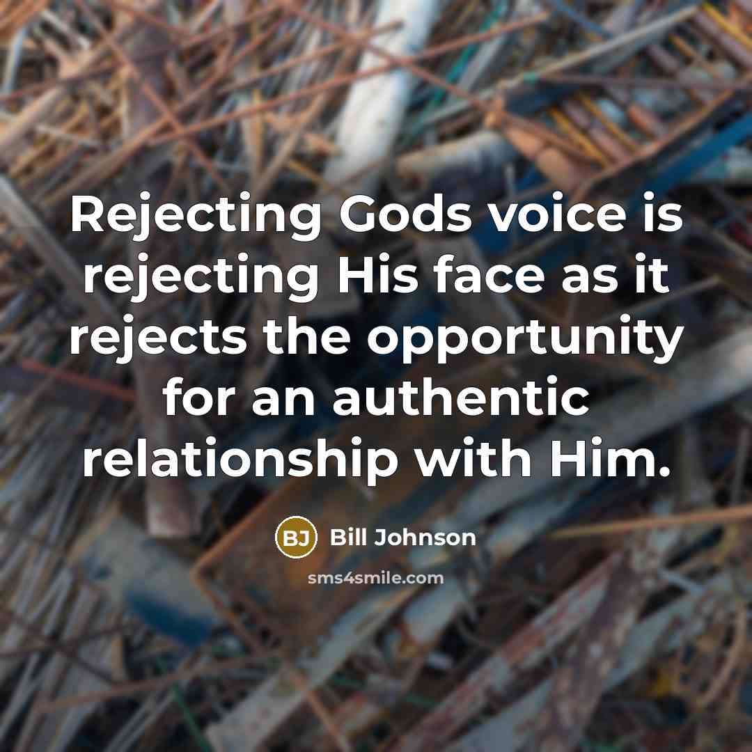 “Rejecting Gods voice is rejecting His face as it rejects…” quote by Bill Johnson