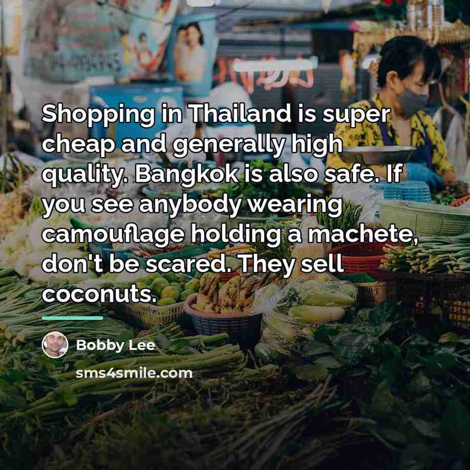 “Shopping in Thailand is super cheap and generally high quality.…” quote by Bobby Lee
