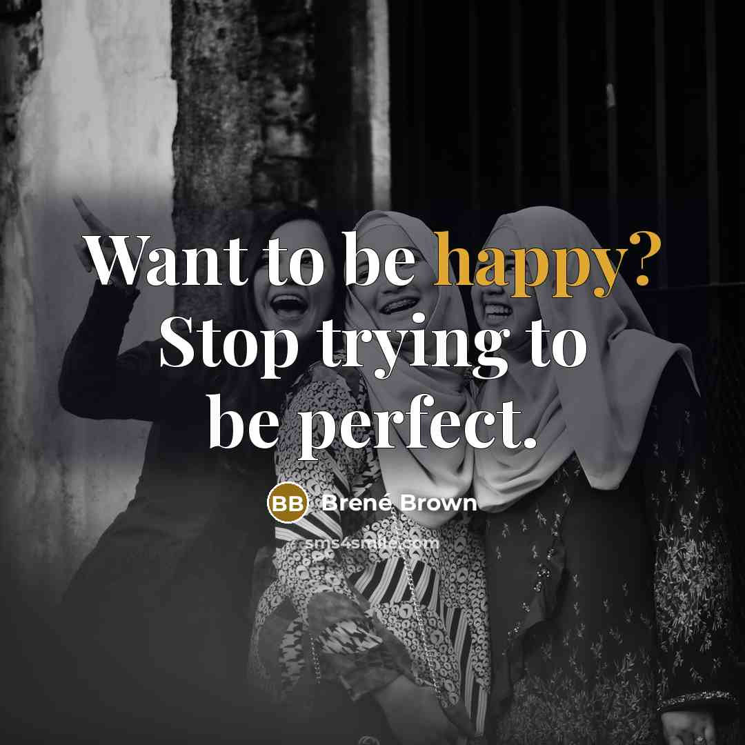 “Want to be happy? Stop trying to be perfect.…” quote by Brené Brown