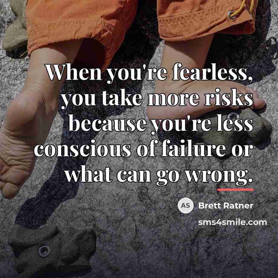 “When you're fearless, you take more risks because you're less…” quote by Brett Ratner