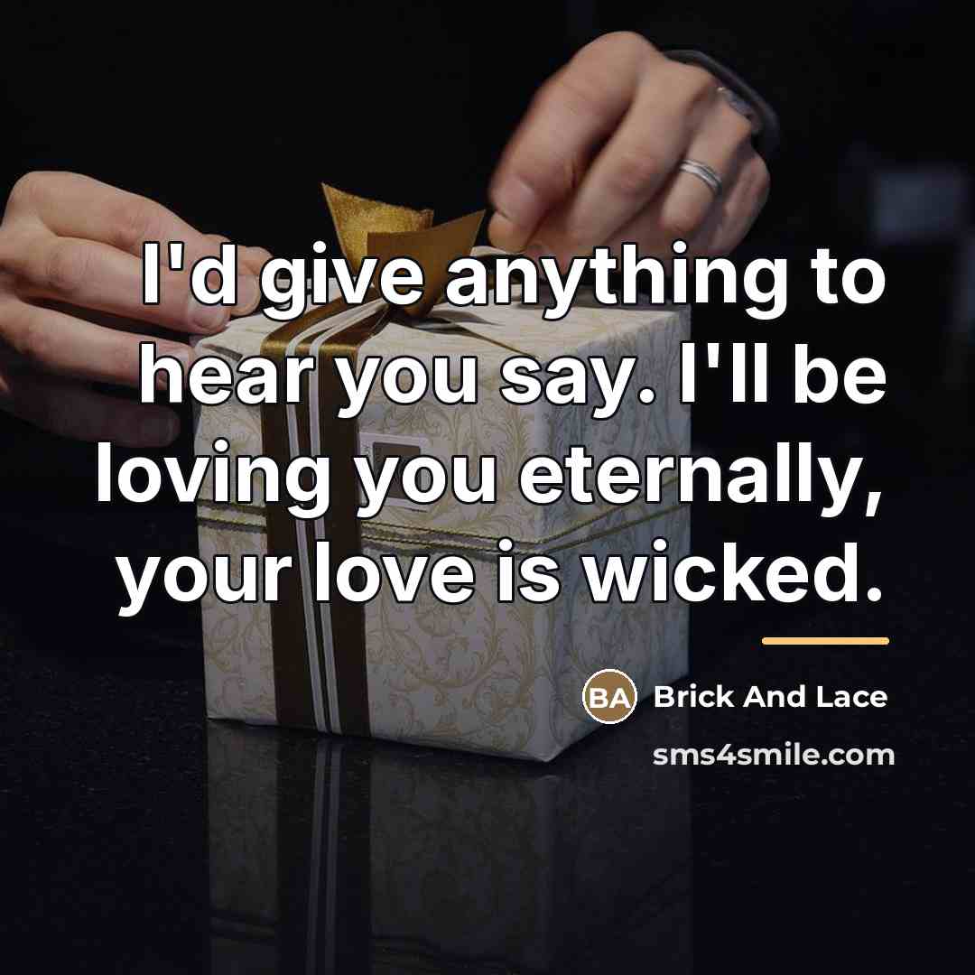 “I'd give anything to hear you say. I'll be loving…” quote by Brick And Lace