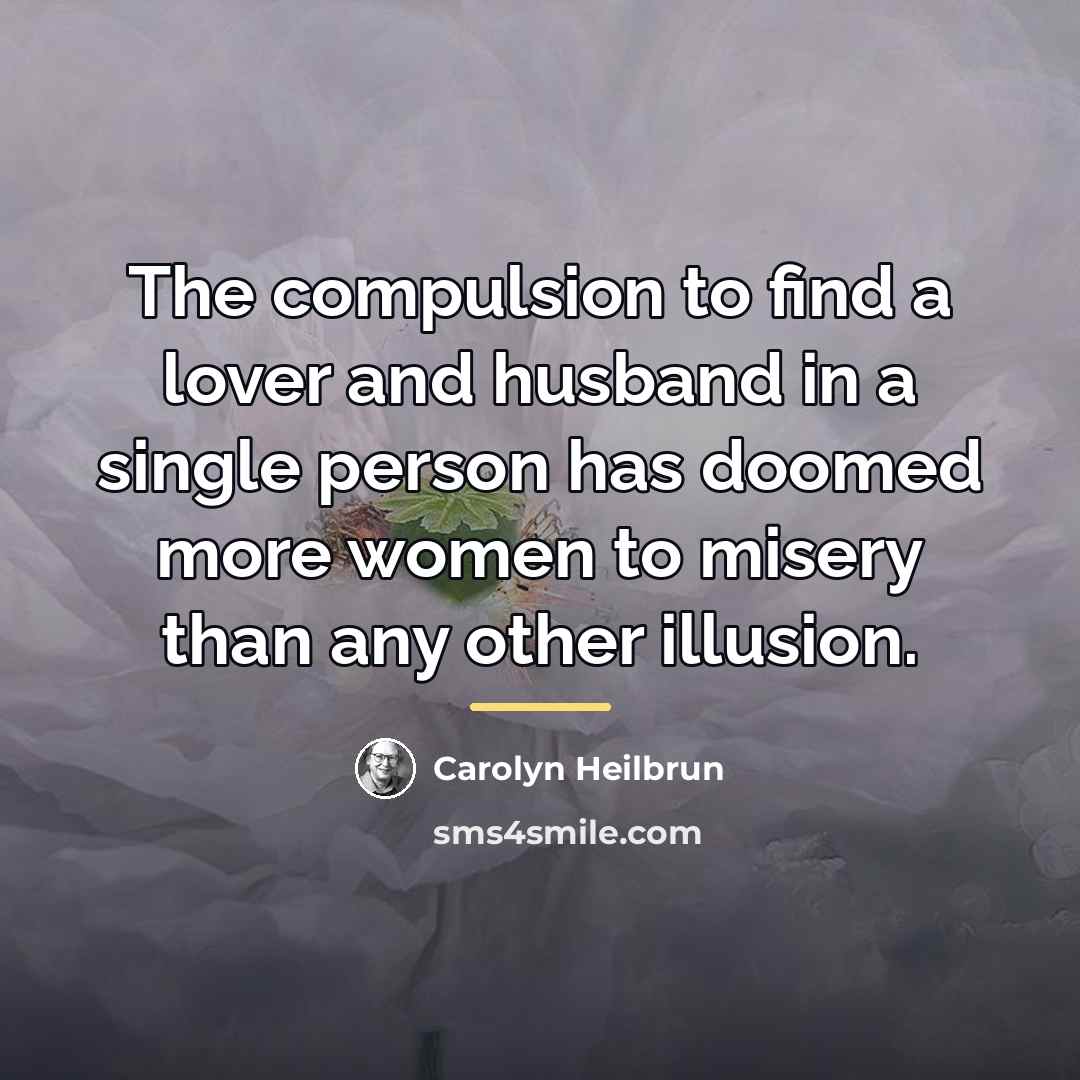 “The compulsion to find a lover and husband in a…” quote by Carolyn Heilbrun