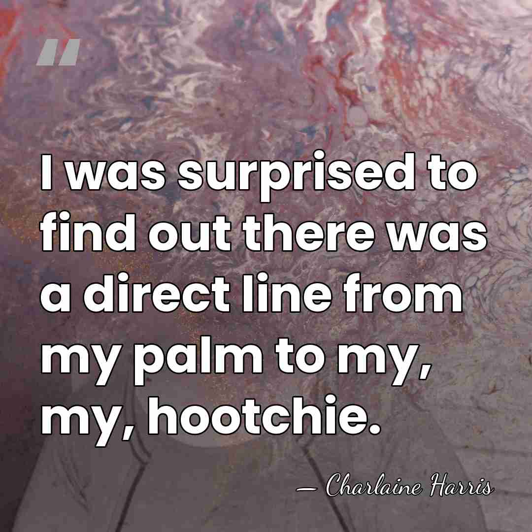 I was surprised to find out there was a direct line from&hellip; - Charlaine Harris