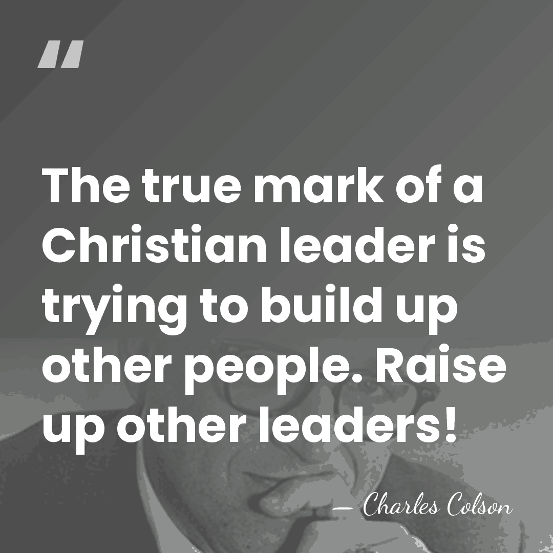 The true mark of a Christian leader is trying to build up&hellip; - Charles Colson