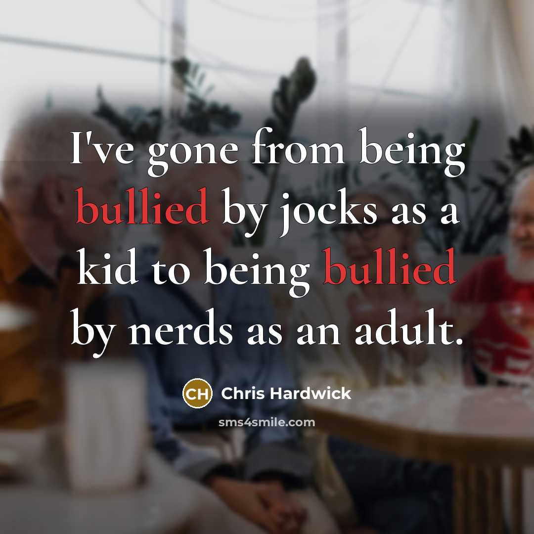 “I've gone from being bullied by jocks as a kid…” quote by Chris Hardwick