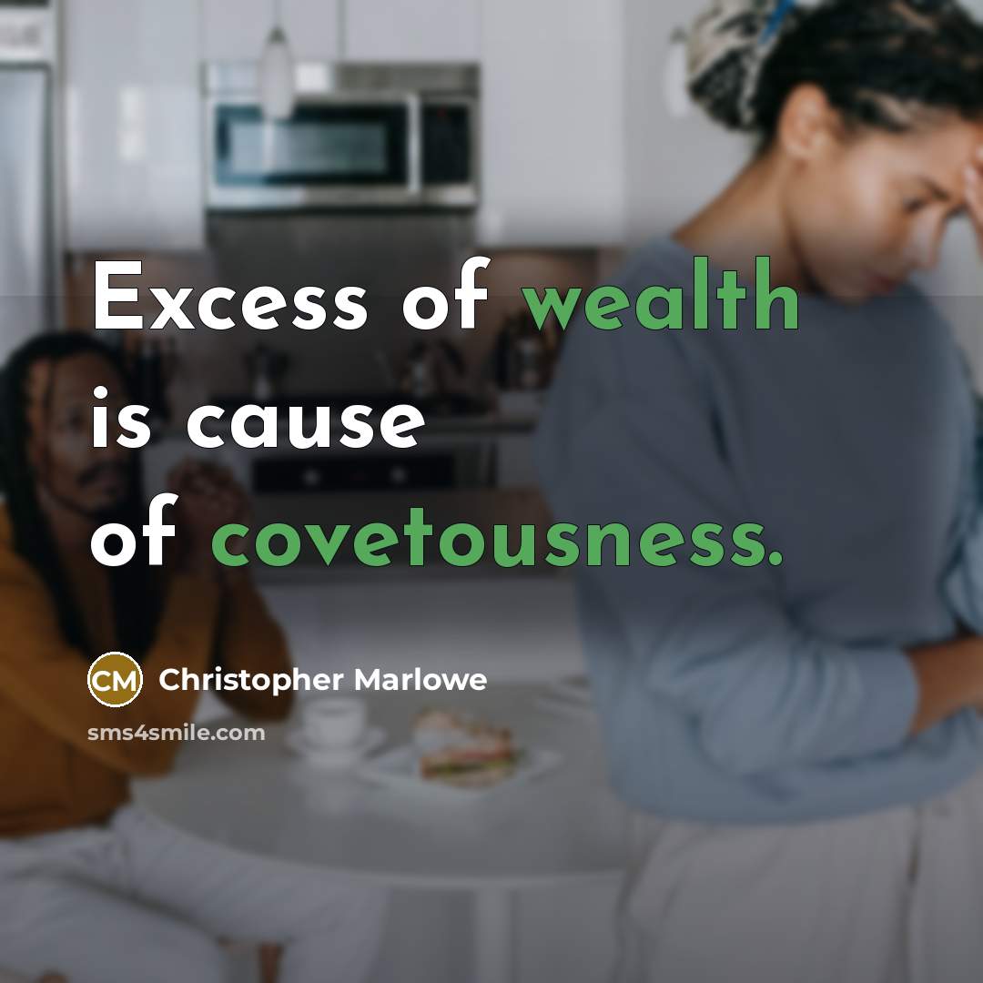 “Excess of wealth is cause of covetousness.…” quote by Christopher Marlowe