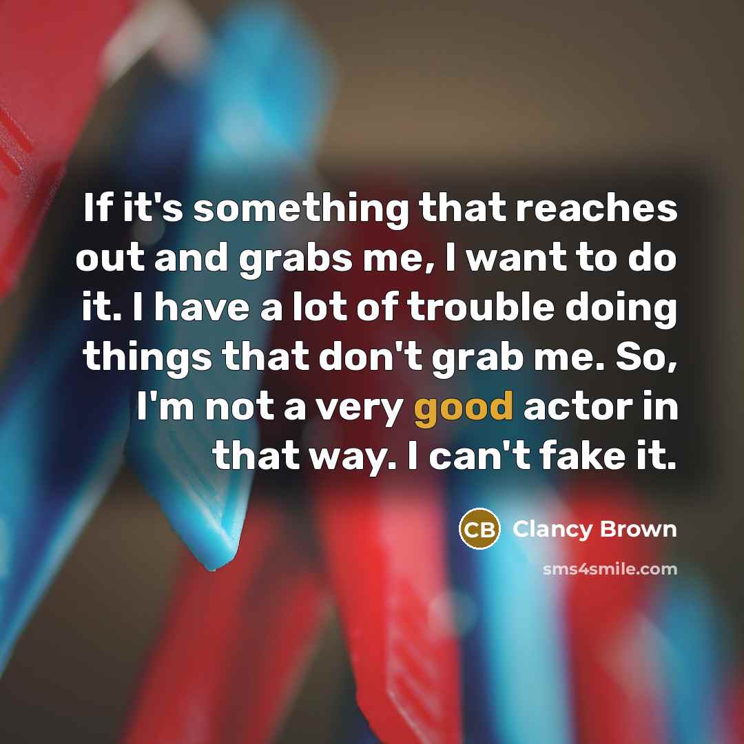 “If it's something that reaches out and grabs me, I…” quote by Clancy Brown