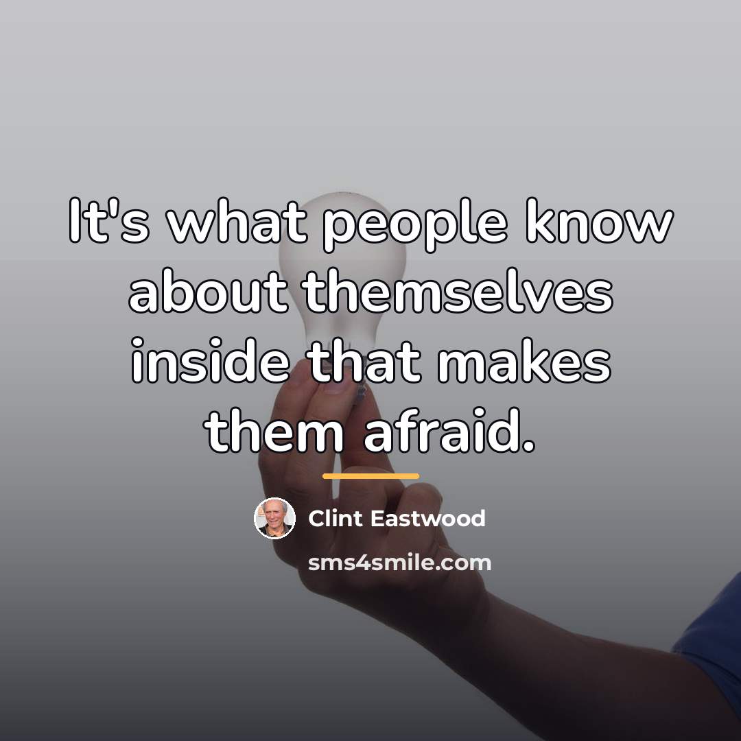 “It's what people know about themselves inside that makes them…” quote by Clint Eastwood