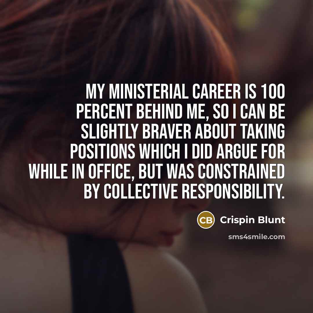 “My ministerial career is 100 percent behind me, so I…” quote by Crispin Blunt