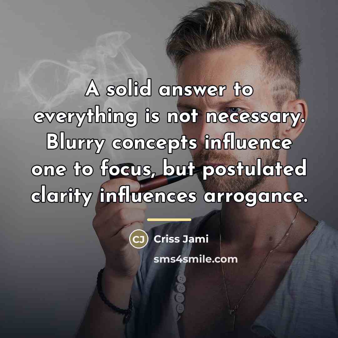 “A solid answer to everything is not necessary. Blurry concepts…” quote by Criss Jami