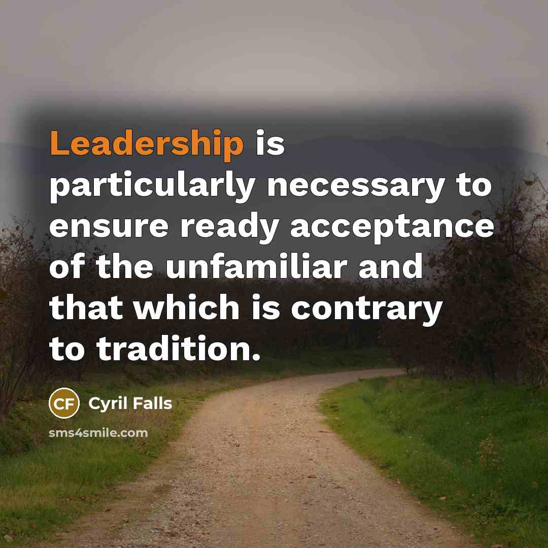 “Leadership is particularly necessary to ensure ready acceptance of the…” quote by Cyril Falls