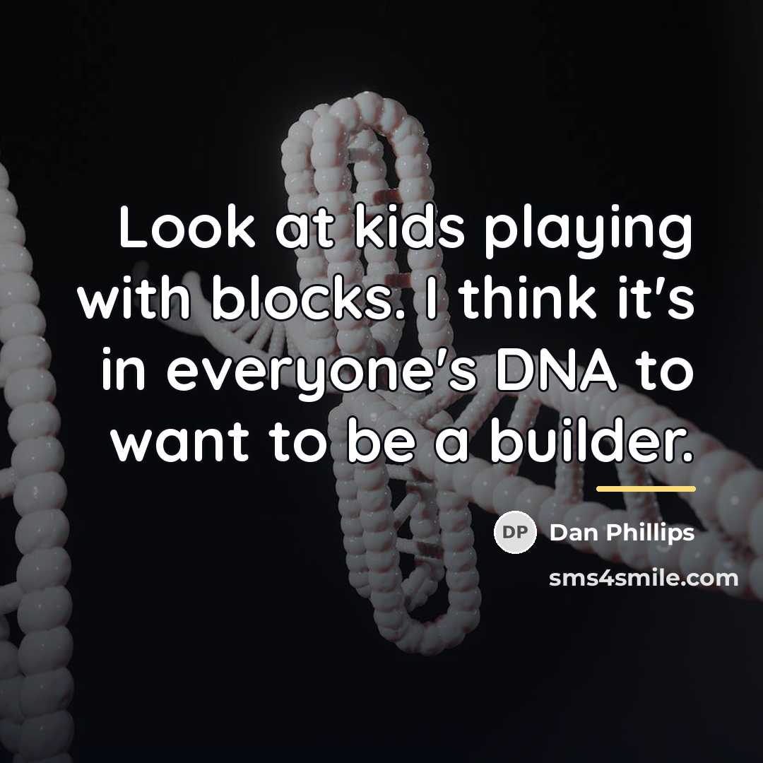 “Look at kids playing with blocks. I think it's in…” quote by Dan Phillips