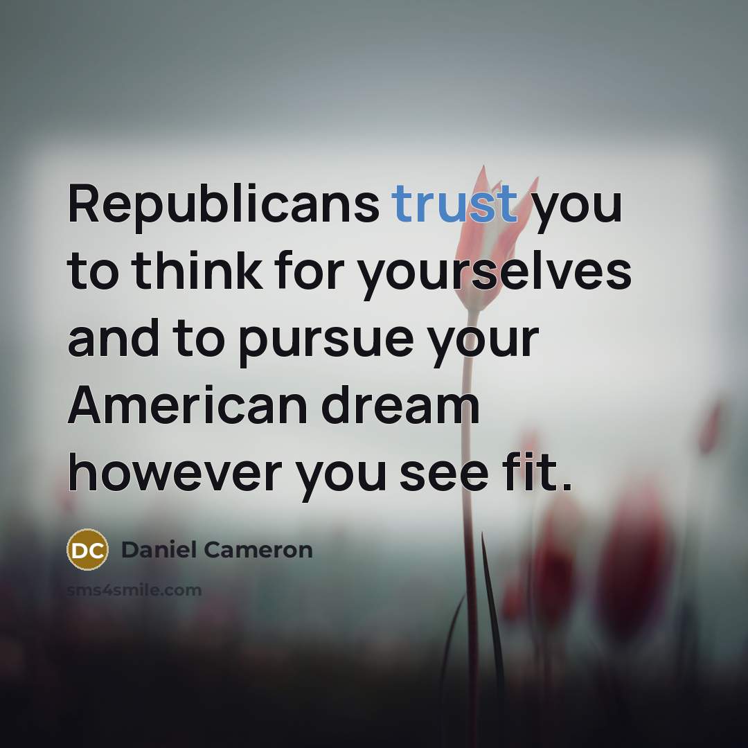 “Republicans trust you to think for yourselves and to pursue…” quote by Daniel Cameron