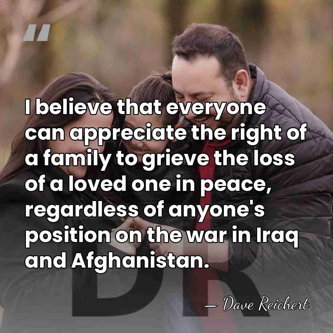 I believe that everyone can appreciate the right of a family to&hellip; - Dave Reichert