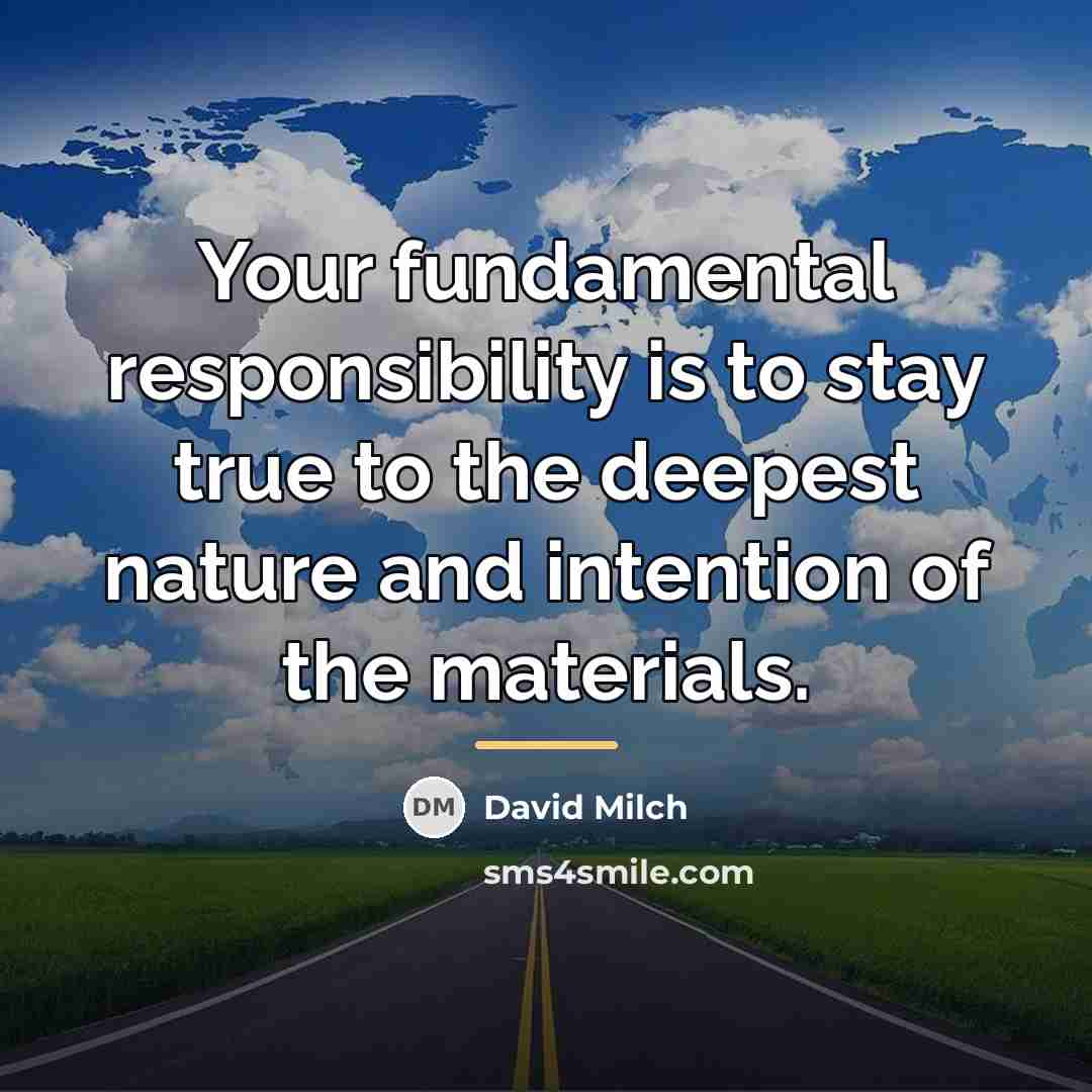 “Your fundamental responsibility is to stay true to the deepest…” quote by David Milch