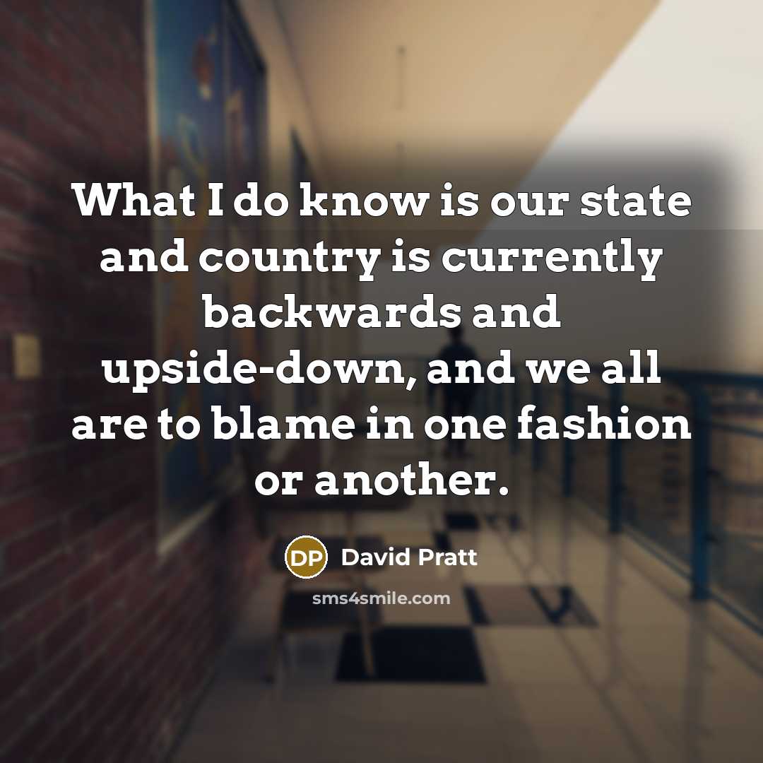 “What I do know is our state and country is…” quote by David Pratt