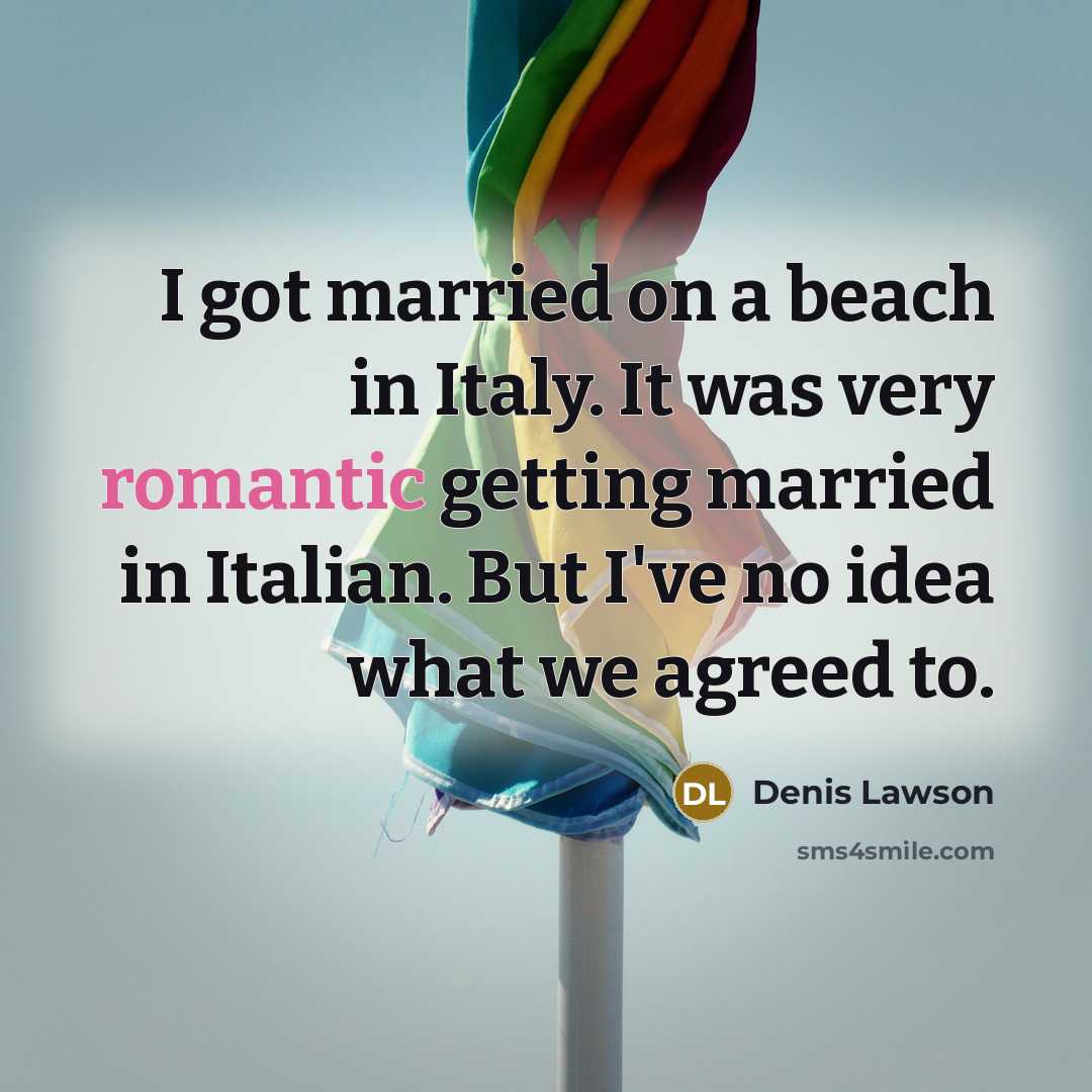 “I got married on a beach in Italy. It was…” quote by Denis Lawson