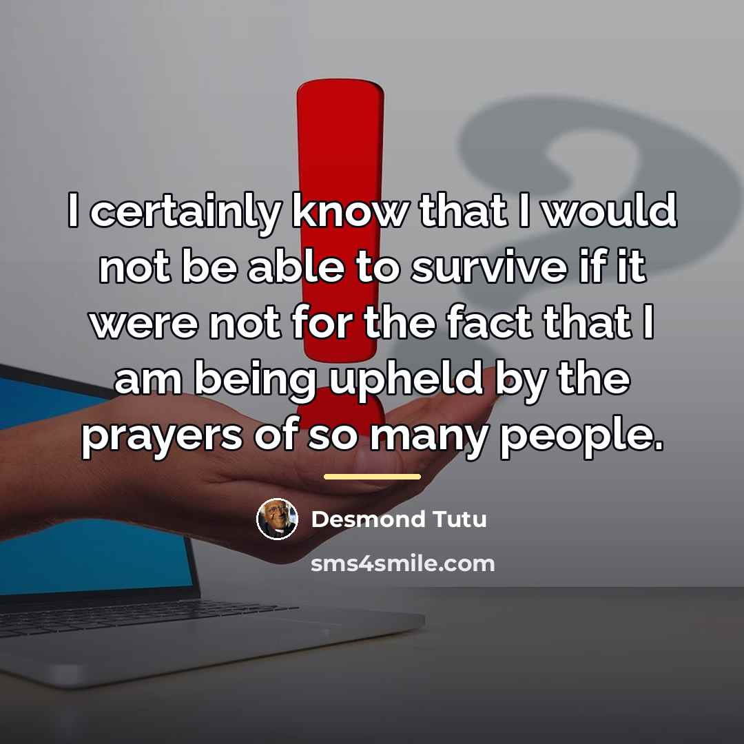 “I certainly know that I would not be able to…” quote by Desmond Tutu