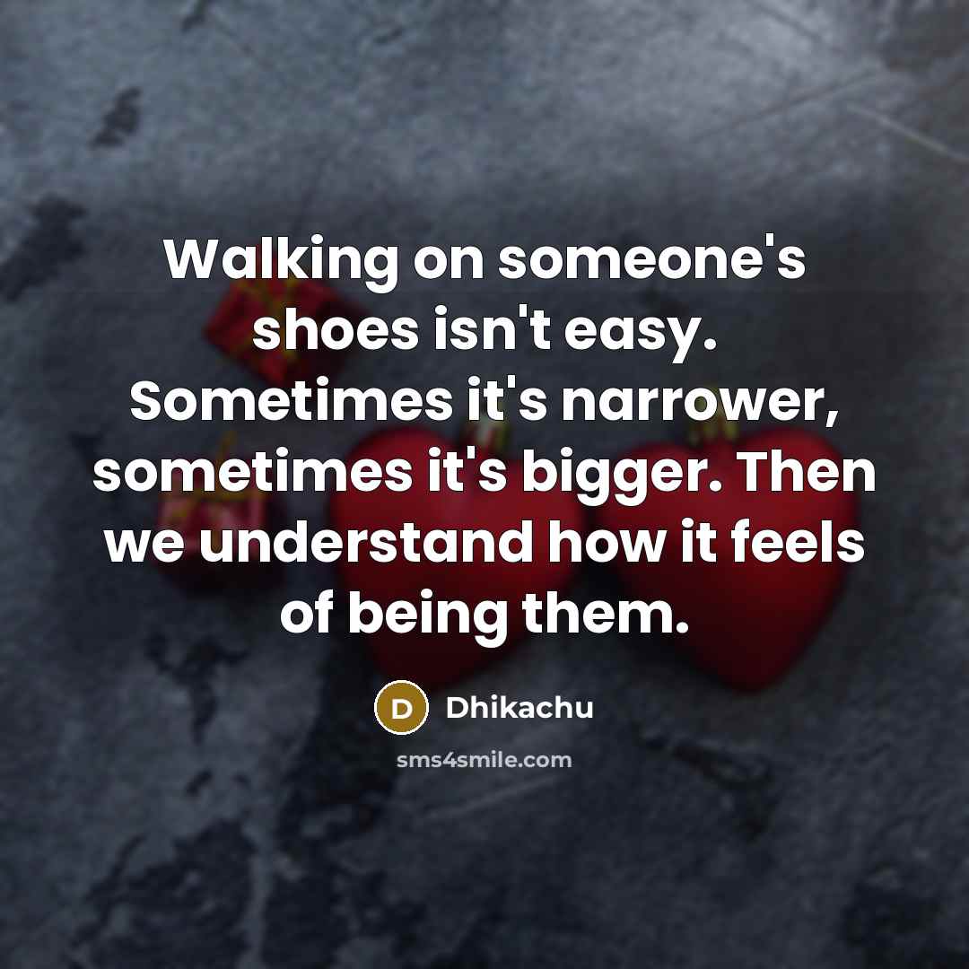 “Walking on someone's shoes isn't easy. Sometimes it's narrower, sometimes…” quote by Dhikachu