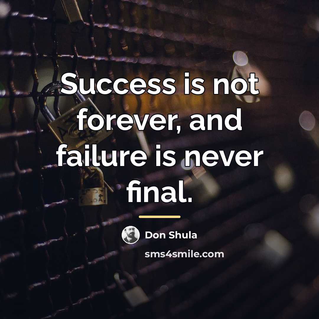 “Success is not forever, and failure is never final.…” quote by Don Shula