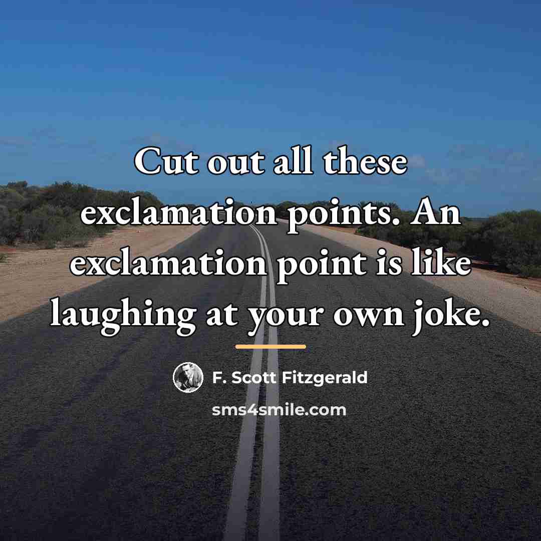 “Cut out all these exclamation points. An exclamation point is…” quote by F. Scott Fitzgerald