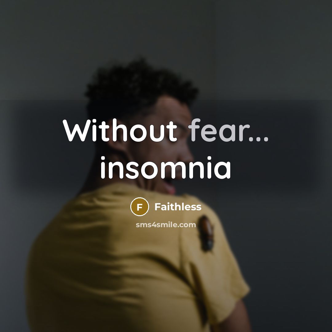 “Without fear... insomnia…” quote by Faithless