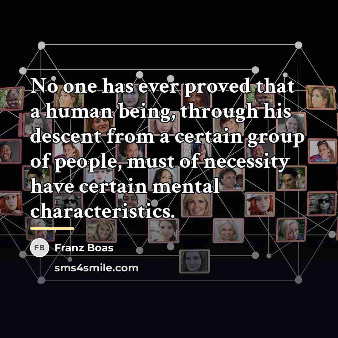 “No one has ever proved that a human being, through…” quote by Franz Boas