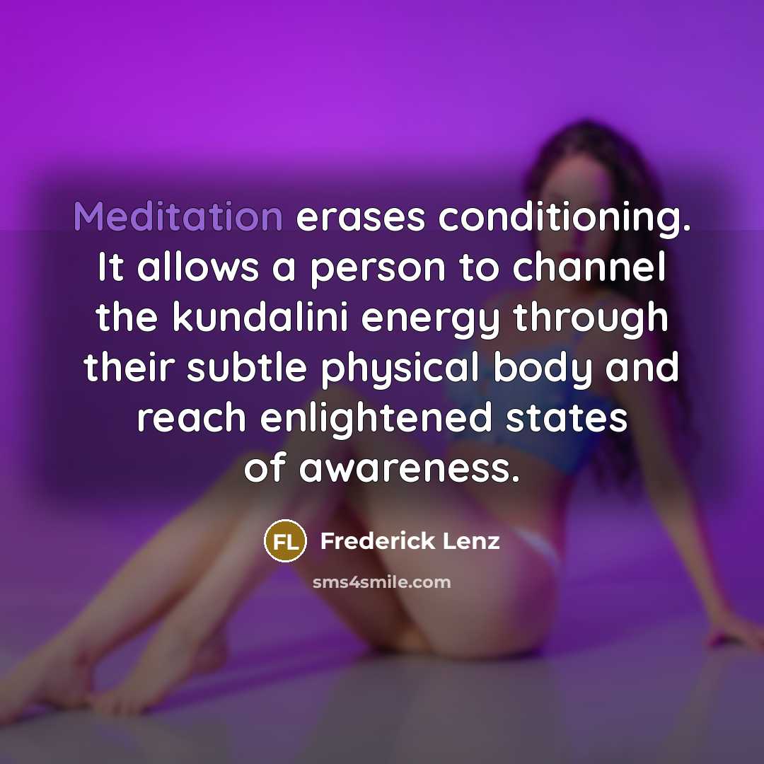 “Meditation erases conditioning. It allows a person to channel the…” quote by Frederick Lenz