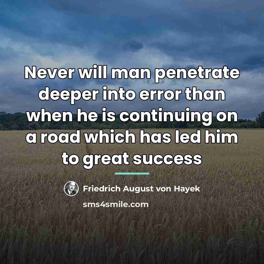 “Never will man penetrate deeper into error than when he…” quote by Friedrich August von Hayek