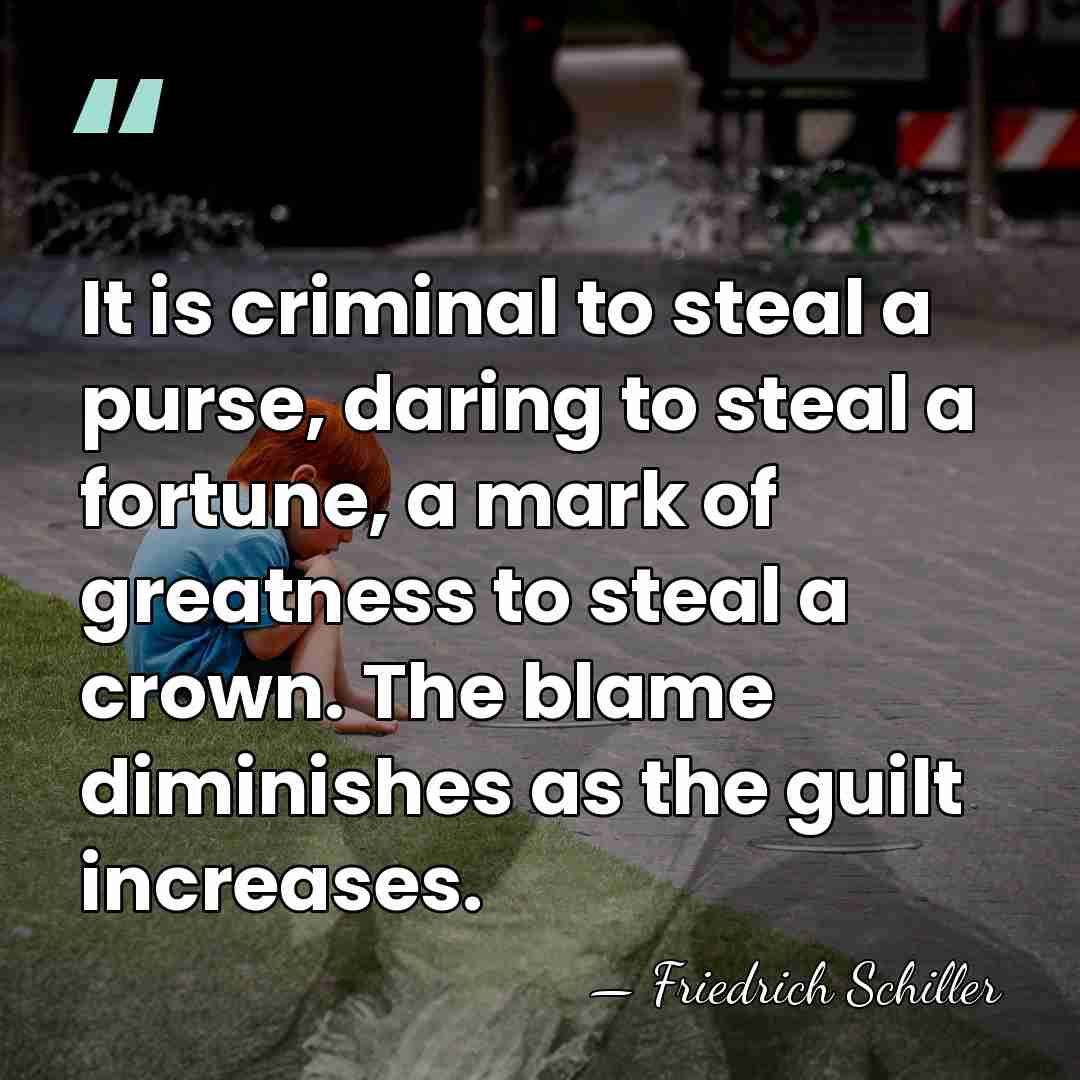It is criminal to steal a purse, daring to steal a fortune,&hellip; - Friedrich Schiller