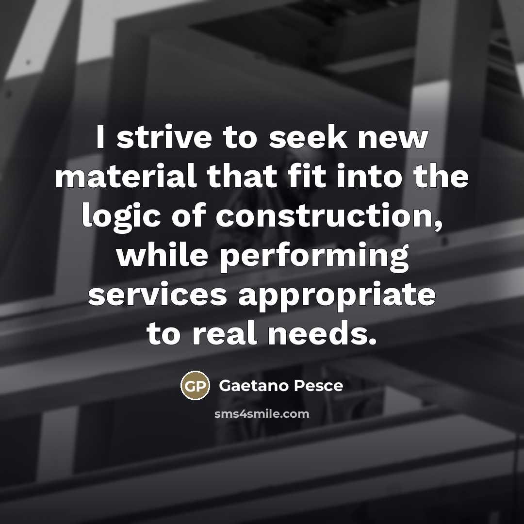 “I strive to seek new material that fit into the…” quote by Gaetano Pesce